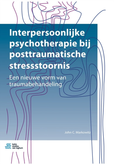 Interpersoonlijke Psychotherapie Bij Posttraumatische Stressstoornis : Een Nieuwe Vorm Van Traumabehandeling by John C Markowitz - Paperback