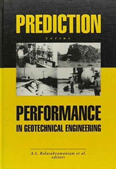 Prediction Versus Performance in Geotechnical Engineering : Proceedings of the symposium, Bangkok, 30 Nov.-4 Dec.1992 by A.S. Balasubramaniam - Hardback