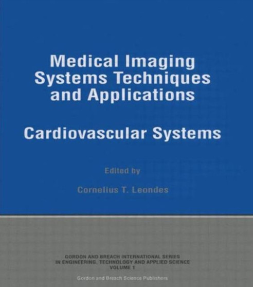 Medical Imaging Systems Techniques and Applications : Cardiovascular Systems by Cornelius T Leondes - Hardback