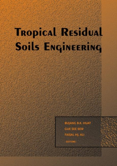 Tropical Residual Soils Engineering by B.B.K. Huat - Hardback