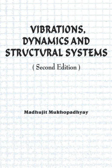 Vibrations, Dynamics and Structural Systems 2nd edition by Madhujit Mukhopadhyay - Paperback