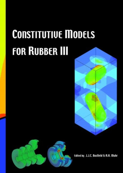 Constitutive Models for Rubber III : Proceedings of the Third European Conference on Constitutive Models for Rubber, London, UK, 15-17 September 2003 by J. Busfield - Hardback