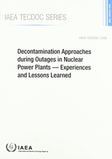 Decontamination Approaches During Outage in Nuclear Power Plants : Experiences and Lessons Learned by International Atomic Energy Agency - Paperback