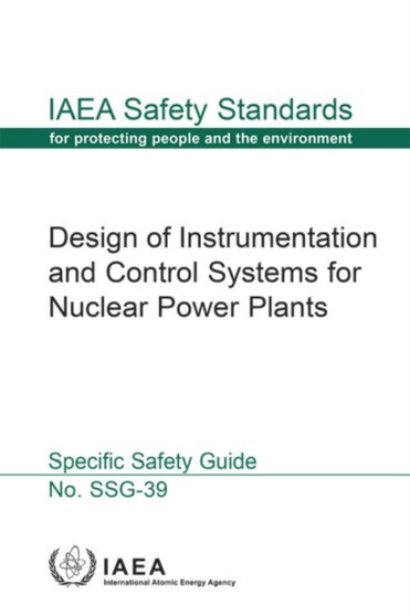 Design of Instrumentation and Control Systems for Nuclear Power Plants : Specific Safety Guide by IAEA - Paperback