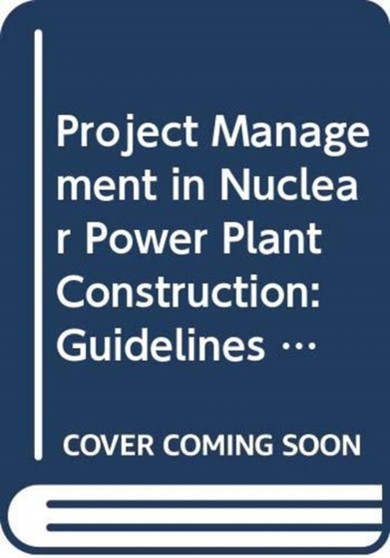 Project Management in Nuclear Power Plant Construction : Guidelines and Experience by IAEA - Paperback