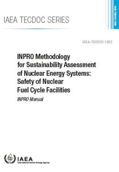 INPRO Methodology for Sustainability Assessment of Nuclear Energy Systems: Safety of Nuclear Fuel Cycle Facilities : INPRO Manual by IAEA - Paperback