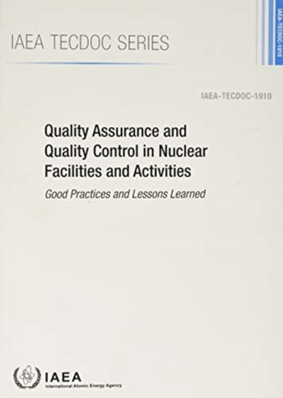 Quality Assurance and Quality Control in Nuclear Facilities and Activities : Good Practices and Lessons Learned by IAEA - Paperback