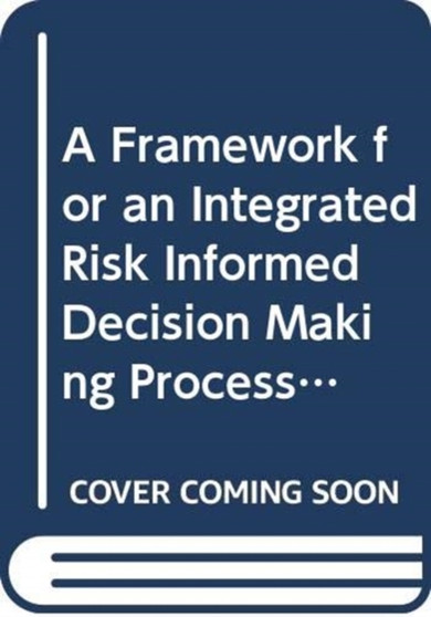 A Framework for an Integrated Risk Informed Decision Making Process : A Report by the International Nuclear Safety Group by IAEA - Paperback