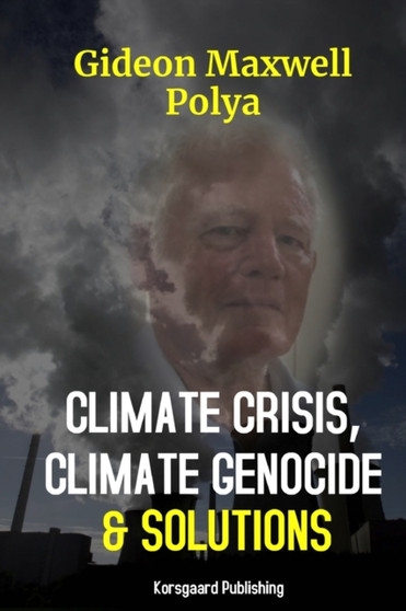 Climate Crisis, Climate Genocide and Solutions by Gideon Polya - Paperback