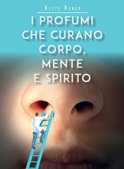 I profumi che curano corpo, mente e spirito by Ketty Renzo - Paperback