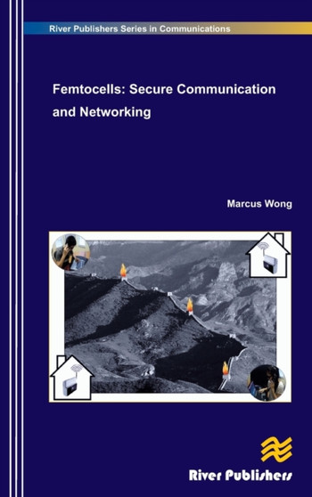 Femtocells : Secure Communication and Networking by Marcus Wong - Hardback