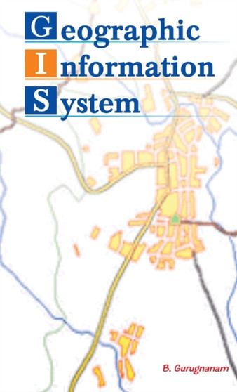 Geographic Information System by B. Gurugnanam - Hardback