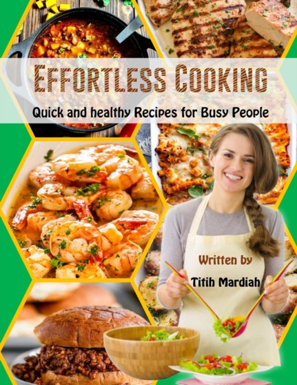 Effortless Cooking : Quick and healthy Recipes for Busy People