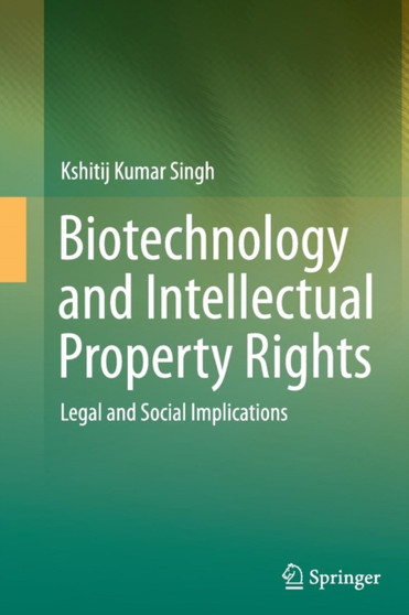 Biotechnology and Intellectual Property Rights : Legal and Social Implications by Kshitij Kumar Singh - Paperback