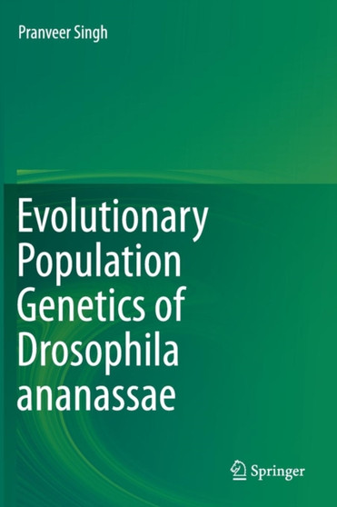 Evolutionary Population Genetics of Drosophila ananassae by Pranveer Singh - Hardback