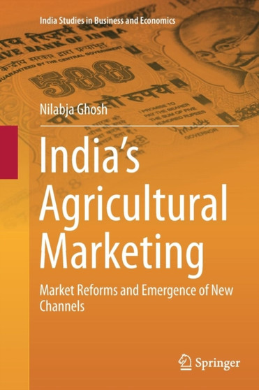 India's Agricultural Marketing : Market Reforms and Emergence of New Channels by Nilabja Ghosh - Paperback