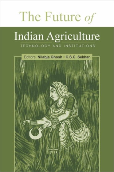 The Future of Indian Agriculture : Technology and Institutions by Nilabja Ghosh - Hardback