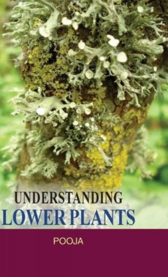 Understanding Lower Plants by Pooja - Hardback