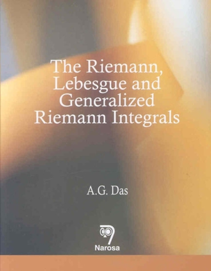 The Riemann, Lebesgue and Generalized Riemann Integrals by A.G. Das - Hardback