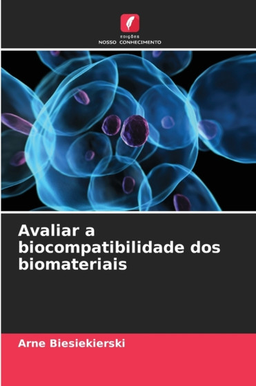 Avaliar a biocompatibilidade dos biomateriais by Arne Biesiekierski - Paperback