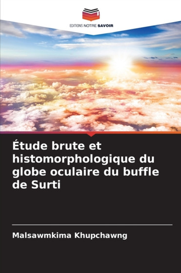 Etude brute et histomorphologique du globe oculaire du buffle de Surti by Malsawmkima Khupchawng - Paperback