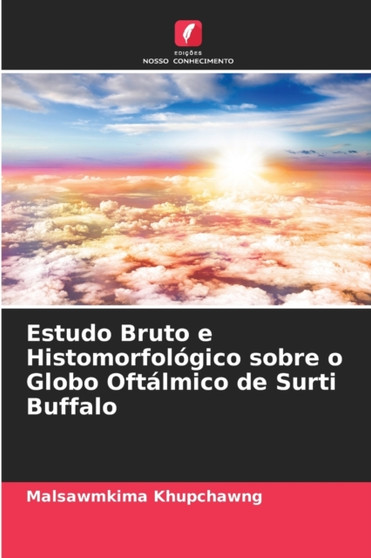 Estudo Bruto e Histomorfologico sobre o Globo Oftalmico de Surti Buffalo by Malsawmkima Khupchawng - Paperback