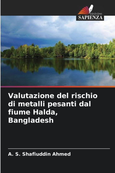 Valutazione del rischio di metalli pesanti dal fiume Halda, Bangladesh by A S Shafiuddin Ahmed - Paperback