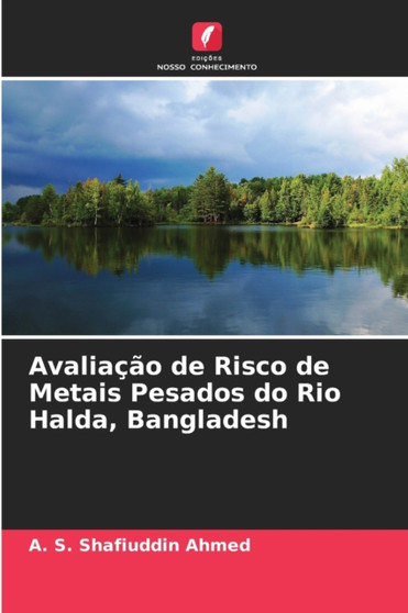 Avaliacao de Risco de Metais Pesados do Rio Halda, Bangladesh by A S Shafiuddin Ahmed - Paperback