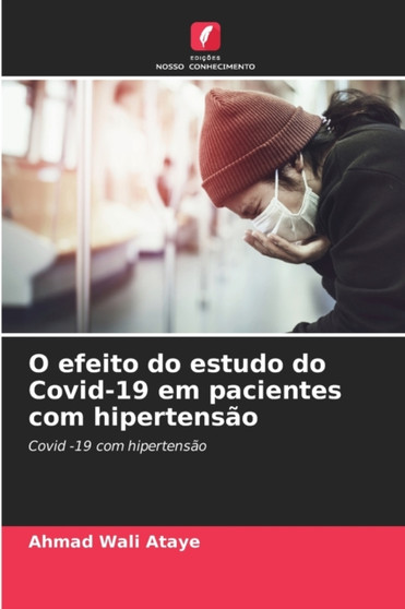 O efeito do estudo do Covid-19 em pacientes com hipertensao by Ahmad Wali Ataye - Paperback