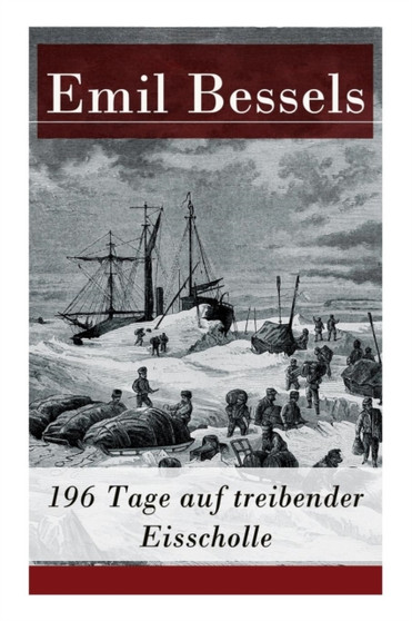 196 Tage auf treibender Eisscholle : Auszug aus: Die amerikanische Nordpolexpedition by Emil Bessels - Paperback