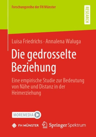 Die gedrosselte Beziehung : Eine empirische Studie zur Bedeutung von Nahe und Distanz in der Heimerziehung by Luisa Friedrichs - Paperback