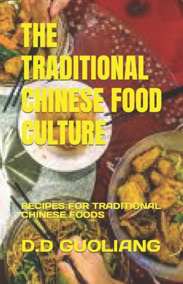 The Traditional Chinese Food Culture : Recipes for Traditional Chinese Foods