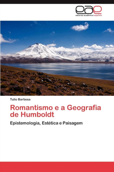 Romantismo E a Geografia de Humboldt by Tulio Barbosa - Paperback