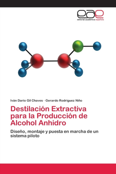 Destilacion Extractiva para la Produccion de Alcohol Anhidro by Ivan Dario Gil Chaves - Paperback