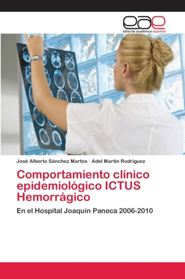 Comportamiento clinico epidemiologico ICTUS Hemorragico by Jose Alberto Sanchez Martos - Paperback