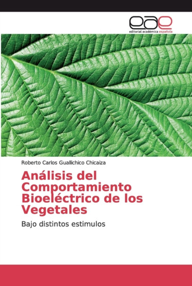 Analisis del Comportamiento Bioelectrico de los Vegetales by Roberto Carlos Guallichico Chicaiza - Paperback