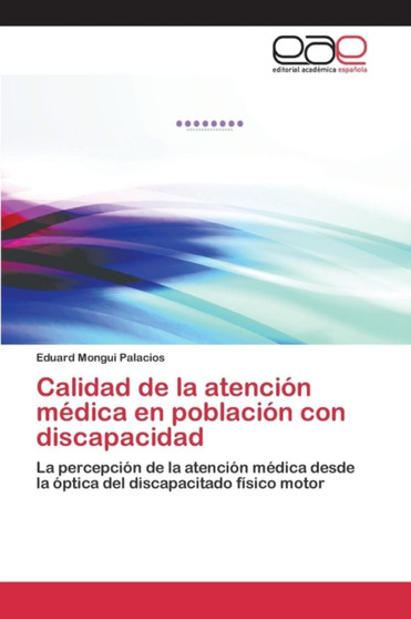 Calidad de la atencion medica en poblacion con discapacidad by Mongui Palacios Eduard - Paperback