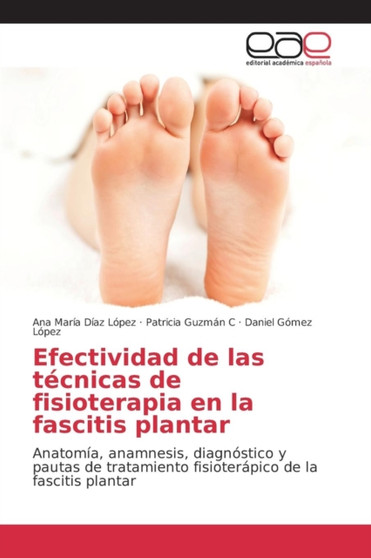 Efectividad de las tecnicas de fisioterapia en la fascitis plantar by Diaz Lopez Ana Maria - Paperback