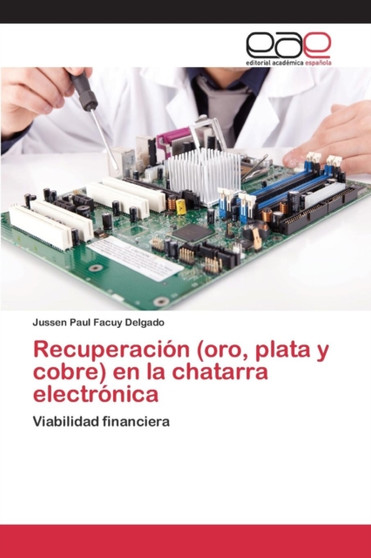 Recuperacion (oro, plata y cobre) en la chatarra electronica by Facuy Delgado Jussen Paul - Paperback