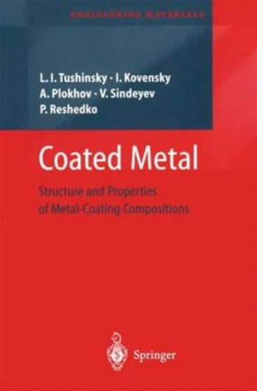 Coated Metal : Structure and Properties of Metal-Coating Compositions by Tushinsky Leonid Tushinsky - Paperback