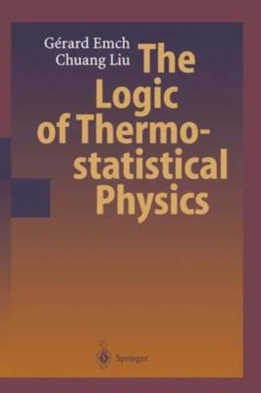The Logic of Thermostatistical Physics by Emch Gerard G. Emch - Paperback