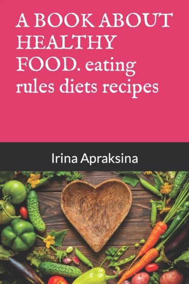 A BOOK ABOUT HEALTHY FOOD. healthy eating rules diets recipes