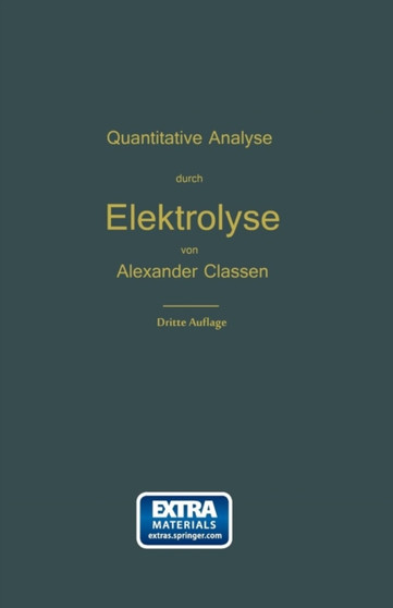 Quantitative chemische Analyse durch Elektrolyse : Nach eigenen Methoden by Alexander Classen - Paperback