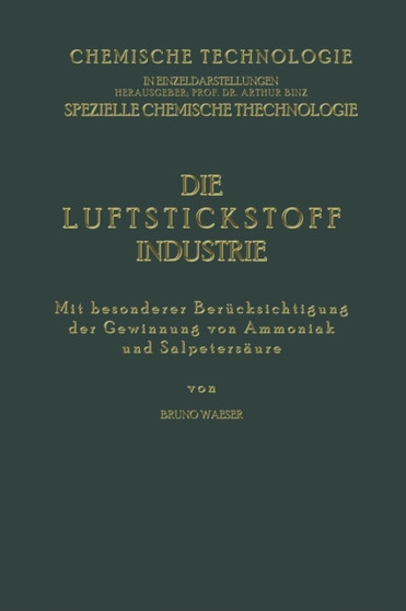 Die Luftstickstoff-Industrie : Mit Besonderer Berucksichtigung der Gewinnung von Ammoniak und Salpetersaure by Bruno Waeser - Paperback