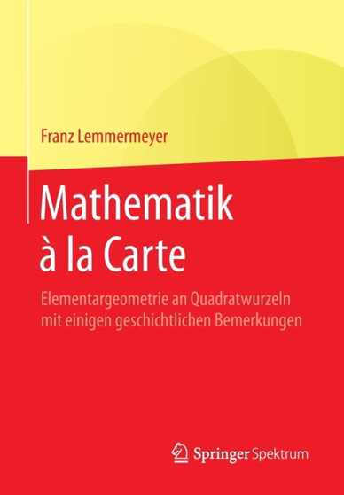 Mathematik a la Carte : Elementargeometrie an Quadratwurzeln mit einigen geschichtlichen Bemerkungen by Franz Lemmermeyer - Paperback