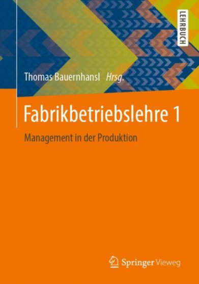 Fabrikbetriebslehre 1 : Management in der Produktion by Thomas Bauernhansl - Paperback