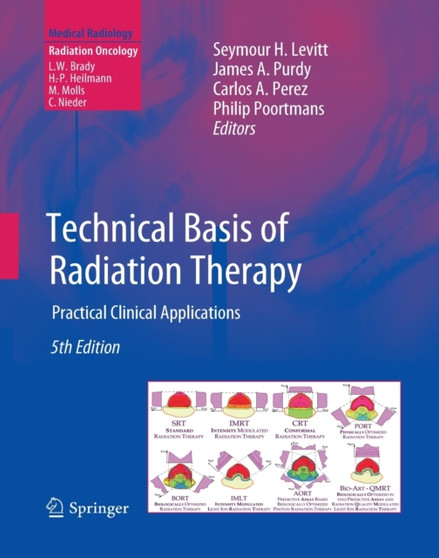 Technical Basis of Radiation Therapy : Practical Clinical Applications by Seymour H. Levitt - Paperback