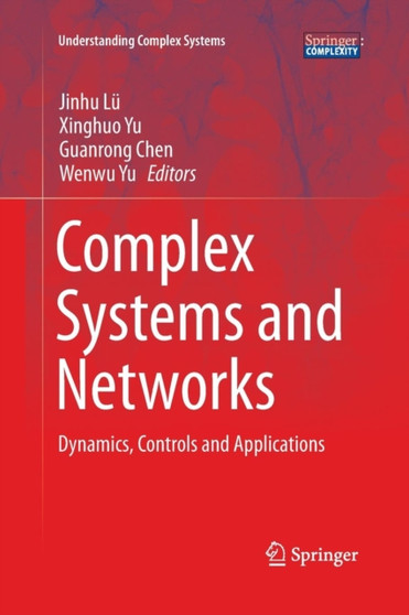 Complex Systems and Networks : Dynamics, Controls and Applications by Jinhu Lu - Paperback
