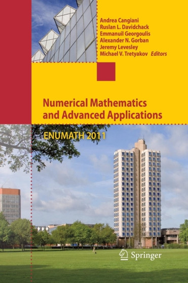 Numerical Mathematics and Advanced Applications 2011 : Proceedings of ENUMATH 2011, the 9th European Conference on Numerical Mathematics and Advanced Applications, Leicester, September 2011 by Andrea Cangiani - Paperback