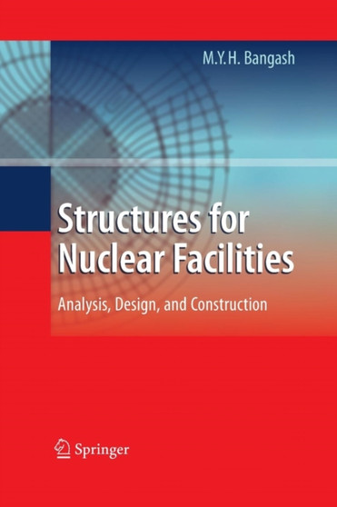 Structures for Nuclear Facilities : Analysis, Design, and Construction by M.Y.H. Bangash - Paperback